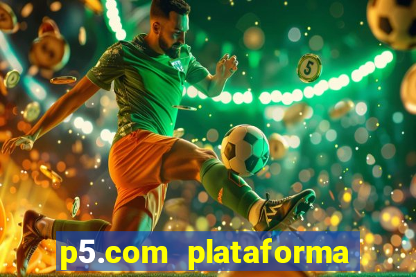 p5.com plataforma de jogos